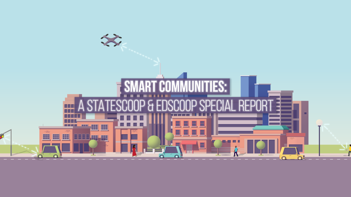 Smart Communities: A StateScoop & EdScoop Special Report. (StateScoop)